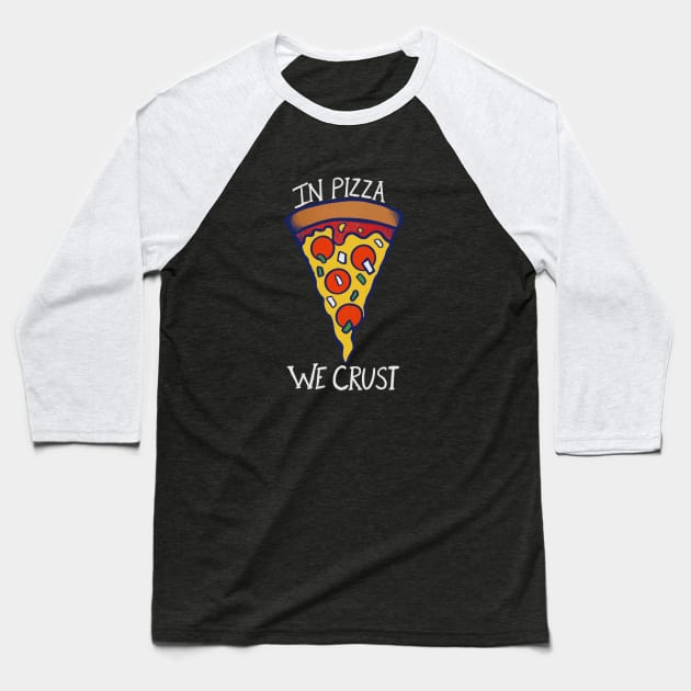 In pizza we crust Baseball T-Shirt by bubbsnugg